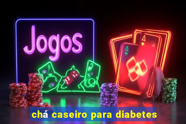 chá caseiro para diabetes