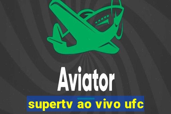 supertv ao vivo ufc