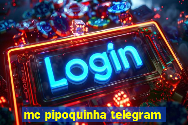 mc pipoquinha telegram