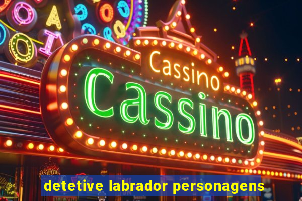 detetive labrador personagens