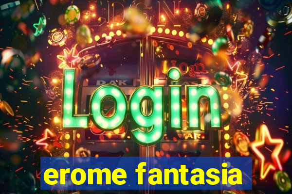 erome fantasia