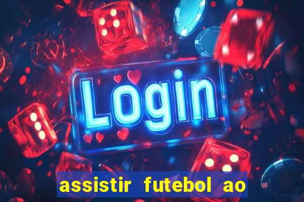 assistir futebol ao vivo sem travar