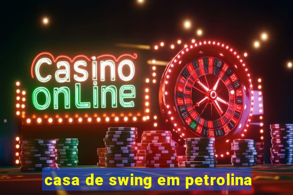 casa de swing em petrolina