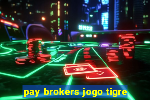 pay brokers jogo tigre