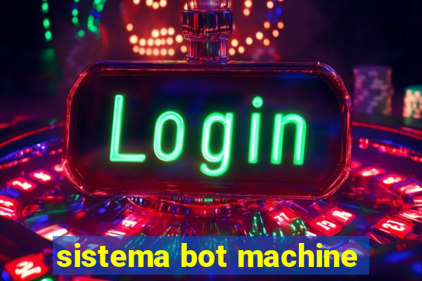 sistema bot machine