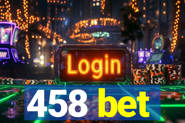 458 bet