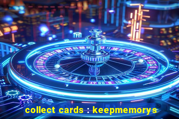 collect cards : keepmemorys