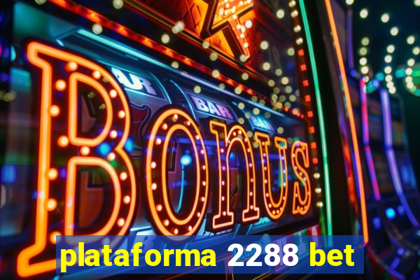 plataforma 2288 bet