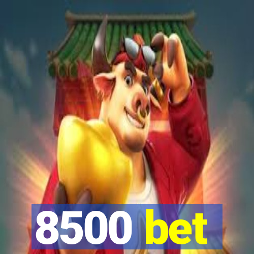 8500 bet