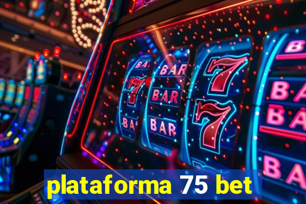 plataforma 75 bet