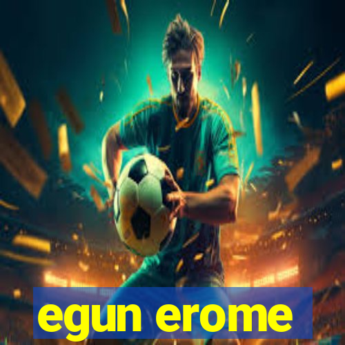 egun erome