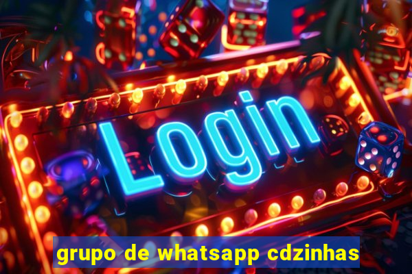 grupo de whatsapp cdzinhas