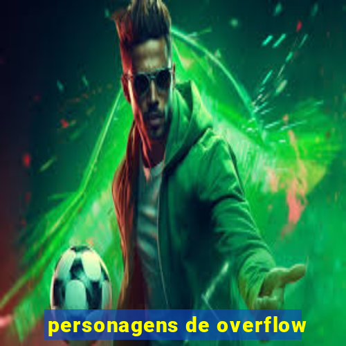 personagens de overflow