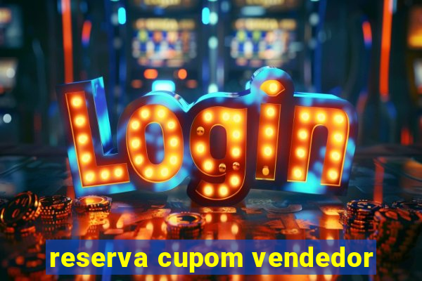 reserva cupom vendedor