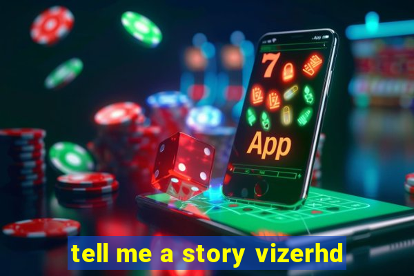 tell me a story vizerhd