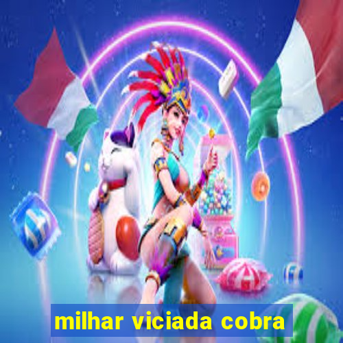 milhar viciada cobra