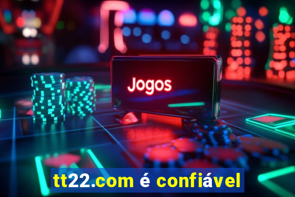 tt22.com é confiável