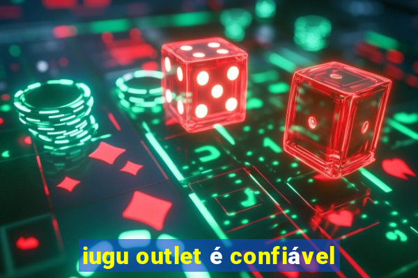 iugu outlet é confiável