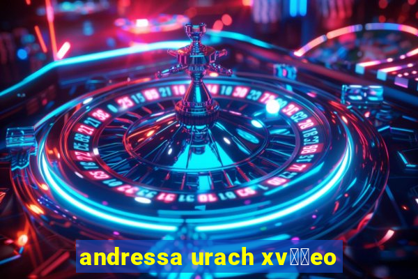 andressa urach xv閾哾eo