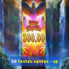 50 festas santos - sp