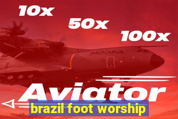 brazil foot worship