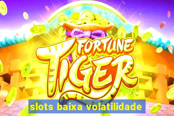 slots baixa volatilidade