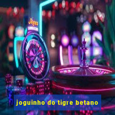 joguinho do tigre betano