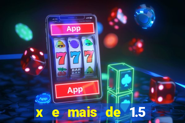 x e mais de 1.5 betano o que significa