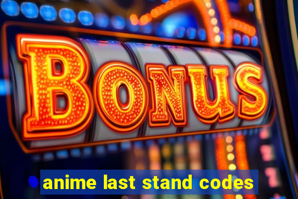 anime last stand codes