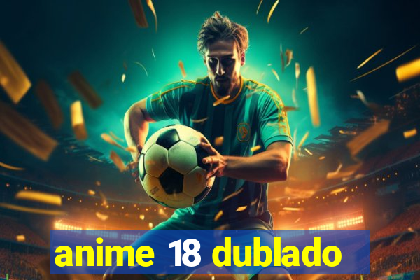 anime 18 dublado