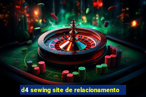 d4 sewing site de relacionamento