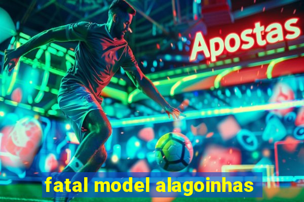 fatal model alagoinhas