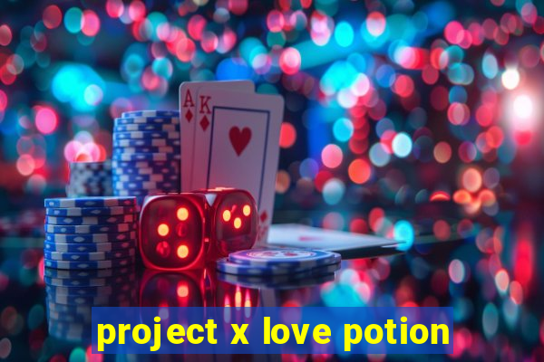 project x love potion