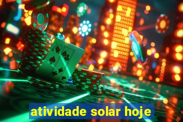 atividade solar hoje