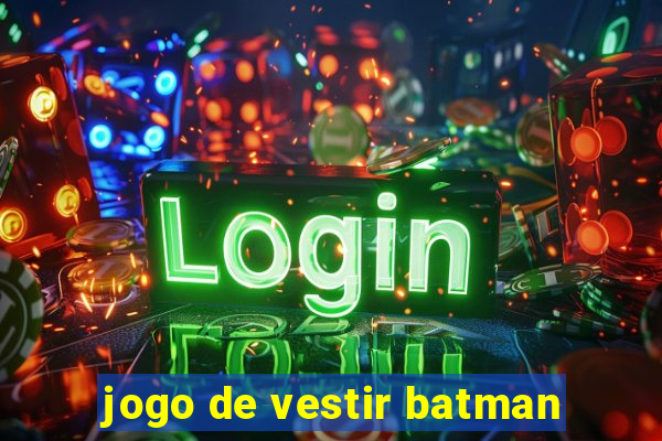 jogo de vestir batman