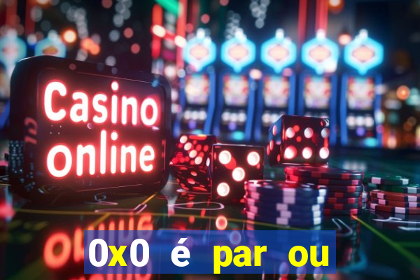 0x0 é par ou ímpar bet365