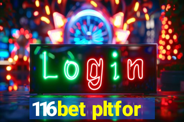 116bet pltfor