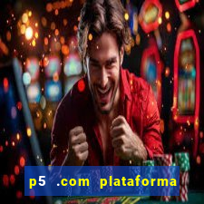 p5 .com plataforma de jogos