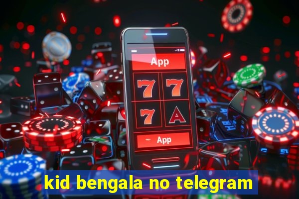 kid bengala no telegram