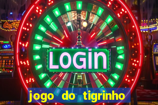 jogo do tigrinho gratis sem deposito