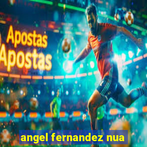 angel fernandez nua