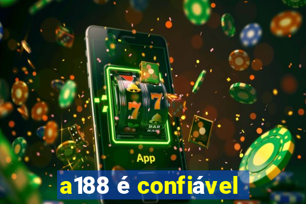 a188 é confiável