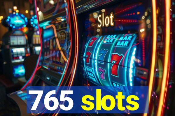 765 slots