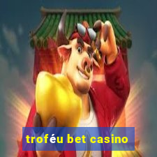 troféu bet casino