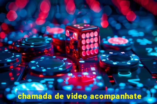 chamada de video acompanhate