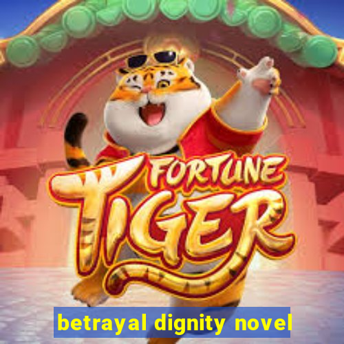 betrayal dignity novel