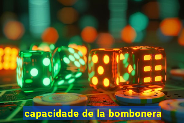 capacidade de la bombonera