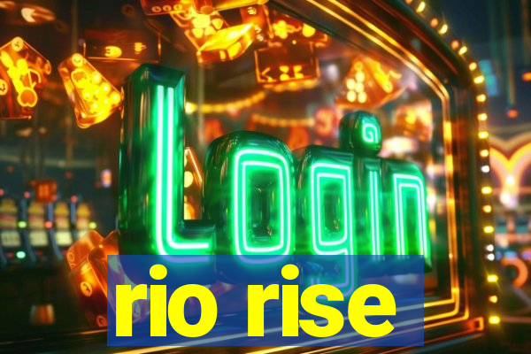 rio rise