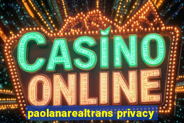 paolanarealtrans privacy