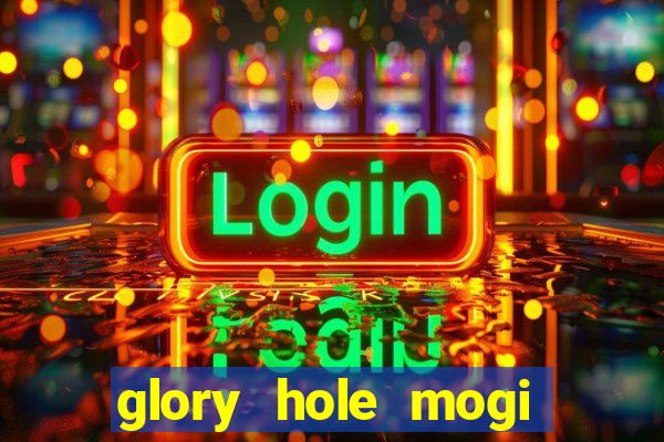 glory hole mogi das cruzes